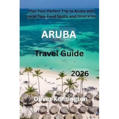 Kensington Aruba travel guide 2026: Plan Your Perfect Trip to Aruba with Local Tips, Food Spots, and Itineraries Kensington Aruba travel guide 2026: Plan Your Perfect Trip to Aruba with Local Tips, Food Spots, and Itineraries