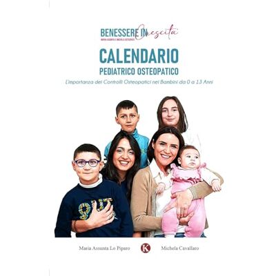 Lo Piparo, Maria Assunta Calendario pediatrico osteopatico. L'importanza dei controlli osteopatici nei bambini da 0 a 13 anni Lo Piparo, Maria Assunta Calendario pediatrico osteopatico. L'importanza dei controlli osteopatici nei bambini da 0 a 13 anni