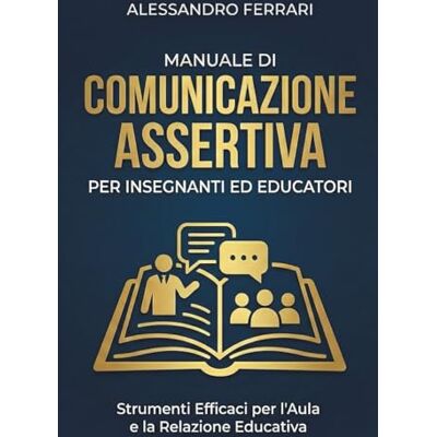 Acer Manuale di Comunicazione Assertiva per Insegnanti ed Educatori: Comunica Chiaramente per Educare Efficacemente Acer Manuale di Comunicazione Assertiva per Insegnanti ed Educatori: Comunica Chiaramente per Educare Efficacemente