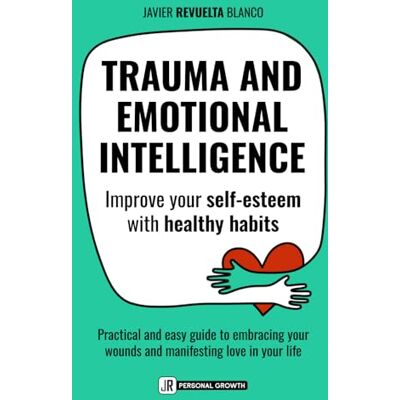 Blanco TRAUMA AND EMOTIONAL INTELLIGENCE: Improve your self-esteem with healthy habits. A practical and easy guide to embracing your wounds and inviting more love in your life Blanco TRAUMA AND EMOTIONAL INTELLIGENCE: Improve your self-esteem with healthy habits. A practical and easy guide to embracing your wounds and inviting more love in your life