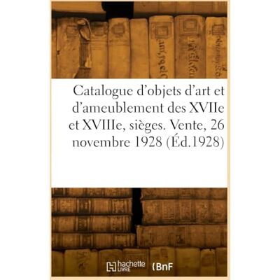 Collectif Catalogue d'objets d'art et d'ameublement des XVIIe et XVIIIe, sièges Collectif Catalogue d'objets d'art et d'ameublement des XVIIe et XVIIIe, sièges