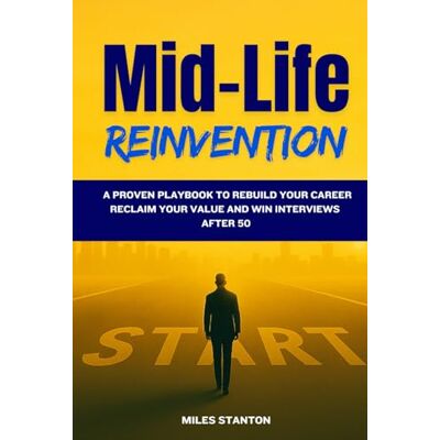 Stanton Mid-Life Reinvention: A Proven Playbook to Rebuild Your Career, Reclaim Your Value, and Win Interviews After 50 Stanton Mid-Life Reinvention: A Proven Playbook to Rebuild Your Career, Reclaim Your Value, and Win Interviews After 50