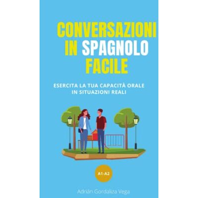 Vega+ Conversazioni in spagnolo facile: Esercita la tua capacità orale in situazioni reali Vega+ Conversazioni in spagnolo facile: Esercita la tua capacità orale in situazioni reali