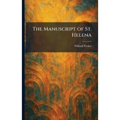 Parker The Manuscript of St. Helena Parker The Manuscript of St. Helena