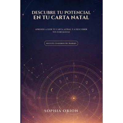 Orion Descubre tu potencial en tu carta natal: Aprende a leer tu carta astral y a descubrir tus fortalezas — con tu cuaderno de trabajo Orion Descubre tu potencial en tu carta natal: Aprende a leer tu carta astral y a descubrir tus fortalezas — con tu cuaderno de trabajo
