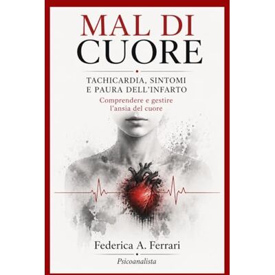 Acer Mal di cuore: Tachicardia, Sintomi e Paura dell'Infarto: Comprendere e gestire l'ansia del cuore Acer Mal di cuore: Tachicardia, Sintomi e Paura dell'Infarto: Comprendere e gestire l'ansia del cuore