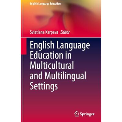 Springer English Language Education in Multicultural and Multilingual Settings: 48 Springer English Language Education in Multicultural and Multilingual Settings: 48