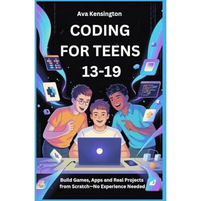 Kensington CODING FOR TEENS 13-19: Build Games, Apps and Real Projects from Scratch—No Experience Needed Kensington CODING FOR TEENS 13-19: Build Games, Apps and Real Projects from Scratch—No Experience Needed
