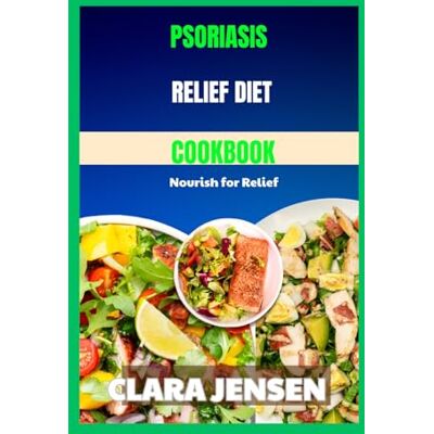 Jensen PSORIASIS RELIEF DIET COOKBOOK: Nourish for Relief Jensen PSORIASIS RELIEF DIET COOKBOOK: Nourish for Relief