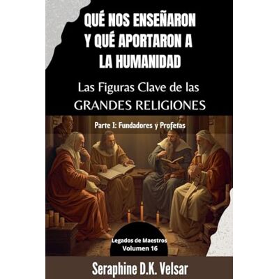 Tura Qué nos enseñaron y qué aportaron a la humanidad Las Figuras Clave de las Grandes Religiones. Parte I: Fundadores y Profetas: 16 Tura Qué nos enseñaron y qué aportaron a la humanidad Las Figuras Clave de las Grandes Religiones. Parte I: Fundadores y Profetas: 16