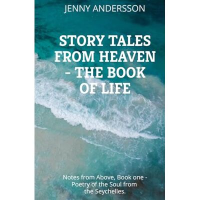Andersson Story Tales from Heaven The book of Life: Notes from Above, Book 1 is about a poetic and soulful journey about being alive, inspirations and reflections written on a journey in the Seychelles. Andersson Story Tales from Heaven The book of Life: Notes from Above, Book 1 is about a poetic and soulful journey about being alive, inspirations and reflections written on a journey in the Seychelles.