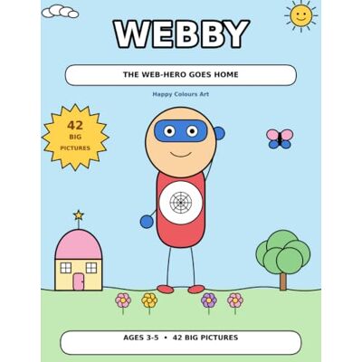ART Webby the Web-Hero Goes Home: A Cute & Simple Coloring Book for Kids Ages 3–5 ART Webby the Web-Hero Goes Home: A Cute & Simple Coloring Book for Kids Ages 3–5