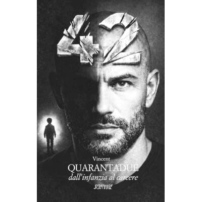 Vincent Quarantadue. Dall'infanzia al carcere Vincent Quarantadue. Dall'infanzia al carcere