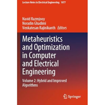 Springer Metaheuristics and Optimization in Computer and Electrical Engineering: Volume 2: Hybrid and Improved Algorithms: 1077 Springer Metaheuristics and Optimization in Computer and Electrical Engineering: Volume 2: Hybrid and Improved Algorithms: 1077