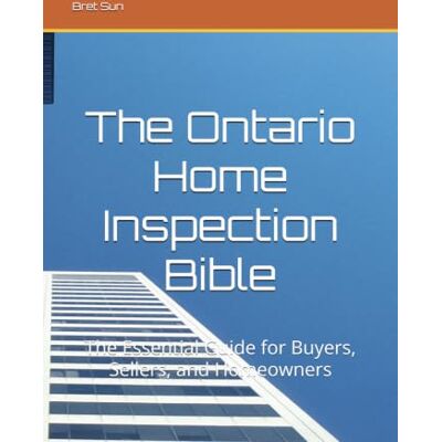 Sun The Ontario Home Inspection Bible: The Essential Guide for Buyers, Sellers, and Homeowners Sun The Ontario Home Inspection Bible: The Essential Guide for Buyers, Sellers, and Homeowners
