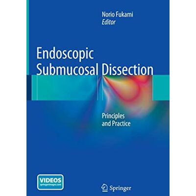 Springer Endoscopic Submucosal Dissection: Principles and Practice Springer Endoscopic Submucosal Dissection: Principles and Practice