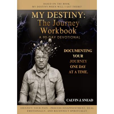 Calvin My Destiny: When will I get There? A 90-Day Devotional Workbook Calvin My Destiny: When will I get There? A 90-Day Devotional Workbook