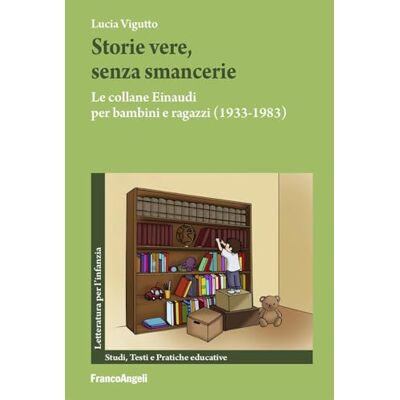 Vigutto, Lucia Storie vere, senza smancerie. Le collane Einaudi per bambini e ragazzi (1933-1983) Vigutto, Lucia Storie vere, senza smancerie. Le collane Einaudi per bambini e ragazzi (1933-1983)