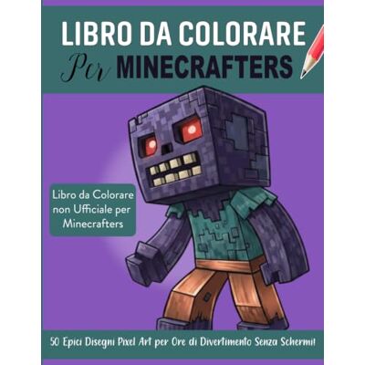 Libro da Colorare per Minecrafters: 50 Epici Disegni Pixel Art per Ore di Divertimento Senza Schermi! (Libro da Colorare non Ufficiale per Minecrafters) Libro da Colorare per Minecrafters: 50 Epici Disegni Pixel Art per Ore di Divertimento Senza Schermi! (Libro da Colorare non Ufficiale per Minecrafters)