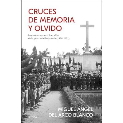 Blanco Cruces de memoria y olvido: Los monumentos a los caídos de la guerra civil española (1936-2021) Blanco Cruces de memoria y olvido: Los monumentos a los caídos de la guerra civil española (1936-2021)