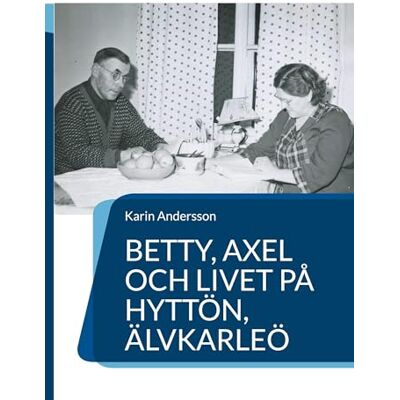 Andersson Betty, Axel och livet på Hyttön, Älvkarleö Andersson Betty, Axel och livet på Hyttön, Älvkarleö