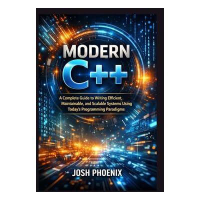 Phoenix Modern C++: A Complete Guide to Writing Efficient, Maintainable, and Scalable Systems Using Today’s Programming Paradigms Phoenix Modern C++: A Complete Guide to Writing Efficient, Maintainable, and Scalable Systems Using Today’s Programming Paradigms
