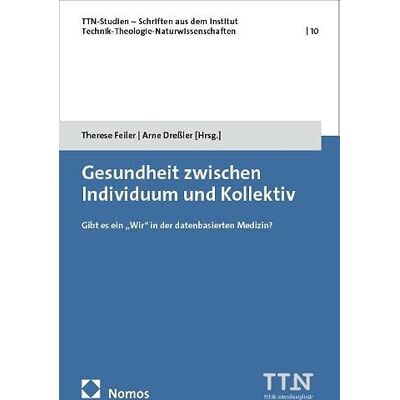 Nomos Gesundheit zwischen Individuum und Kollektiv: Gibt es ein "Wir" in der datenbasierten Medizin?: 10 Nomos Gesundheit zwischen Individuum und Kollektiv: Gibt es ein "Wir" in der datenbasierten Medizin?: 10