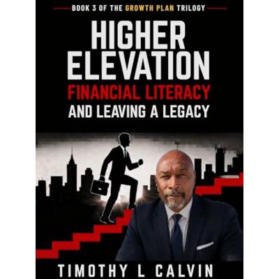 Calvin Higher Elevation: Financial Literacy & Leaving A Legacy Calvin Higher Elevation: Financial Literacy & Leaving A Legacy