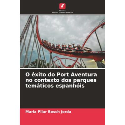 Bosch O êxito do Port Aventura no contexto dos parques temáticos espanhóis Bosch O êxito do Port Aventura no contexto dos parques temáticos espanhóis