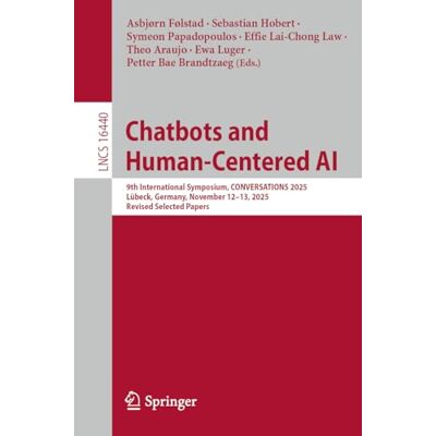 Springer Chatbots and Human-Centered AI: 9th International Symposium, CONVERSATIONS 2025, Lübeck, Germany, November 12-13, 2025, Revised Selected Papers: 16440 Springer Chatbots and Human-Centered AI: 9th International Symposium, CONVERSATIONS 2025, Lübeck, Germany, November 12-13, 2025, Revised Selected Papers: 16440