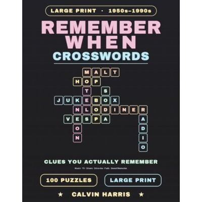 Calvin Remember When Crosswords: Large-Print Nostalgia Puzzles for Adults & Seniors from the 1950s to the 1990s — 100 Crosswords with Clues You Actually ... Drive-Ins & Fads (Answer Keys Included) Calvin Remember When Crosswords: Large-Print Nostalgia Puzzles for Adults & Seniors from the 1950s to the 1990s — 100 Crosswords with Clues You Actually ... Drive-Ins & Fads (Answer Keys Included)