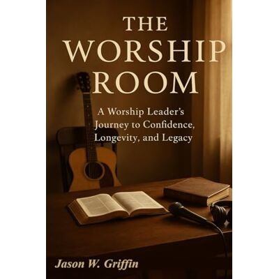Griffin The Worship Room: A Worship Leader's Journey to Confidence, Longevity, and Legacy Griffin The Worship Room: A Worship Leader's Journey to Confidence, Longevity, and Legacy