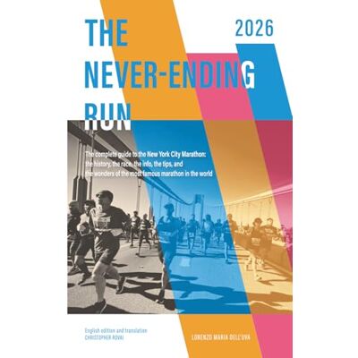 Dell The Never-Ending Run: The complete guide to the New York City Marathon: the history, the race, the info, the tips and the wonders of the most famous marathon in the world. Dell The Never-Ending Run: The complete guide to the New York City Marathon: the history, the race, the info, the tips and the wonders of the most famous marathon in the world.