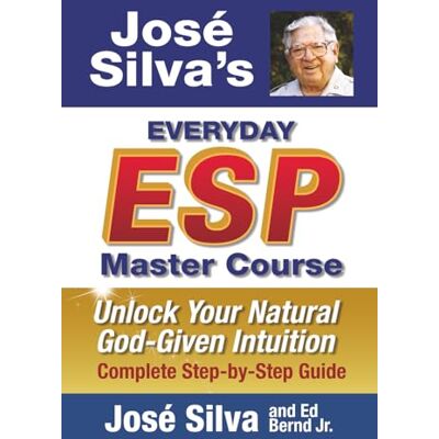 Jose Silva's Everyday ESP Master Course: Unlock Your Natural God-Given Intuition Complete Step-By-Step Guide Jose Silva's Everyday ESP Master Course: Unlock Your Natural God-Given Intuition Complete Step-By-Step Guide