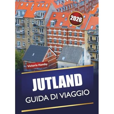 Hamby, Victoria JUTLAND GUIDA DI VIAGGIO 2026: Esplora le gemme nascoste della Danimarca, le principali attrazioni, il cibo locale, la cultura e le strade panoramiche per un'avventura nordica Hamby, Victoria JUTLAND GUIDA DI VIAGGIO 2026: Esplora le gemme nascoste della Danimarca, le principali attrazioni, il cibo locale, la cultura e le strade panoramiche per un'avventura nordica