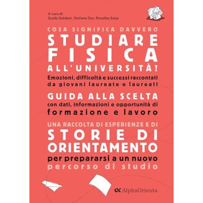 Alpha Cosa significa davvero studiare fisica all'università. Edizione 2026-2027. Guida di orientamento post-diploma Alpha Cosa significa davvero studiare fisica all'università. Edizione 2026-2027. Guida di orientamento post-diploma