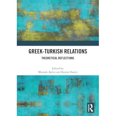 Routledge Greek-Turkish Relations: Theoretical Reflections Routledge Greek-Turkish Relations: Theoretical Reflections