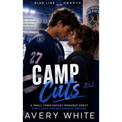 Avery Camp Cuts: A Small-Town Hockey Romance About First Love and Big-League Dreams: 1 Avery Camp Cuts: A Small-Town Hockey Romance About First Love and Big-League Dreams: 1