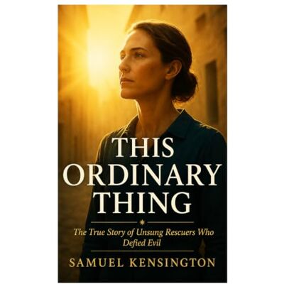 Kensington THIS ORDINARY THING: The True Story of Unsung Rescuers Who Defied Evil Kensington THIS ORDINARY THING: The True Story of Unsung Rescuers Who Defied Evil