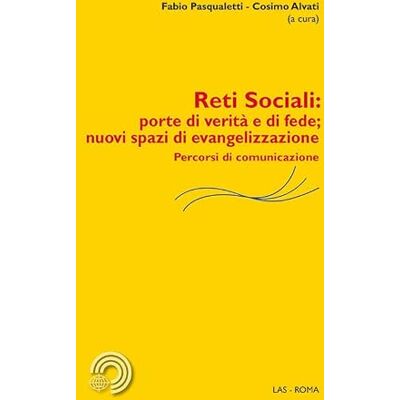 LAS Reti sociali: porte di verità e di fede; nuovi spazi di evangelizzazione. Percorsi di comunicazione LAS Reti sociali: porte di verità e di fede; nuovi spazi di evangelizzazione. Percorsi di comunicazione