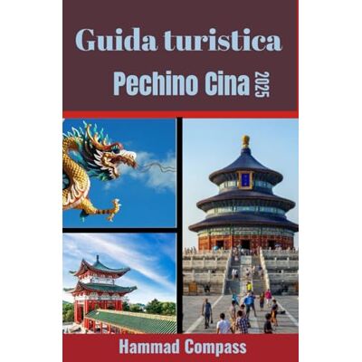 Compass, Hammad Guida turistica di Pechino, Cina 2025: Scopri i segreti meglio custoditi e le meraviglie contemporanee di Pechino Compass, Hammad Guida turistica di Pechino, Cina 2025: Scopri i segreti meglio custoditi e le meraviglie contemporanee di Pechino