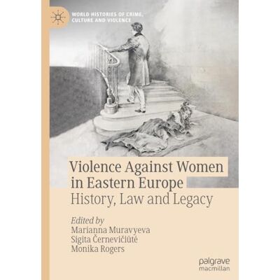 MACMILLAN Violence Against Women in Eastern Europe: History, Law and Legacy MACMILLAN Violence Against Women in Eastern Europe: History, Law and Legacy