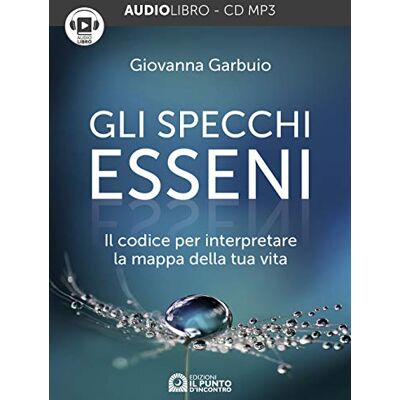 Garbuio, Giovanna Gli specchi esseni. Il codice per interpretare la mappa della tua vita. Audiolibro. CD Audio formato MP3 Garbuio, Giovanna Gli specchi esseni. Il codice per interpretare la mappa della tua vita. Audiolibro. CD Audio formato MP3