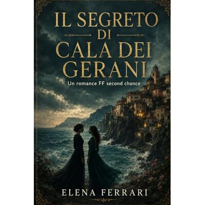 Acer Il Segreto di Cala dei Gerani: Un romance FF second chance Acer Il Segreto di Cala dei Gerani: Un romance FF second chance