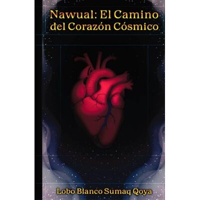 Blanco Nawual: El Camino del Corazón Cósmico Blanco Nawual: El Camino del Corazón Cósmico