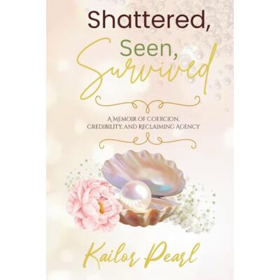 Pearl Shattered, Seen, Survived Pearl Shattered, Seen, Survived