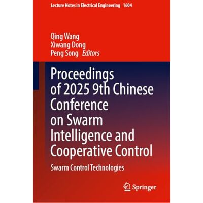 Springer Proceedings of 2025 9th Chinese Conference on Swarm Intelligence and Cooperative Control: Swarm Control Technologies: 1604 Springer Proceedings of 2025 9th Chinese Conference on Swarm Intelligence and Cooperative Control: Swarm Control Technologies: 1604
