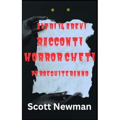 Scott Altri 14 brevi racconti horror che ti perseguiteranno Scott Altri 14 brevi racconti horror che ti perseguiteranno