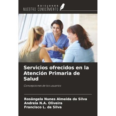 Silva Servicios ofrecidos en la Atención Primaria de Salud: Concepciones de los usuarios Silva Servicios ofrecidos en la Atención Primaria de Salud: Concepciones de los usuarios