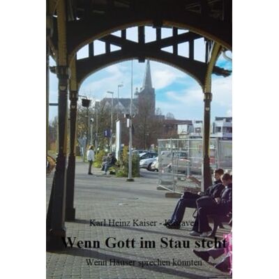Kaiser Wenn Gott im Stau steht: Wenn Häuser sprechen könnten Kaiser Wenn Gott im Stau steht: Wenn Häuser sprechen könnten